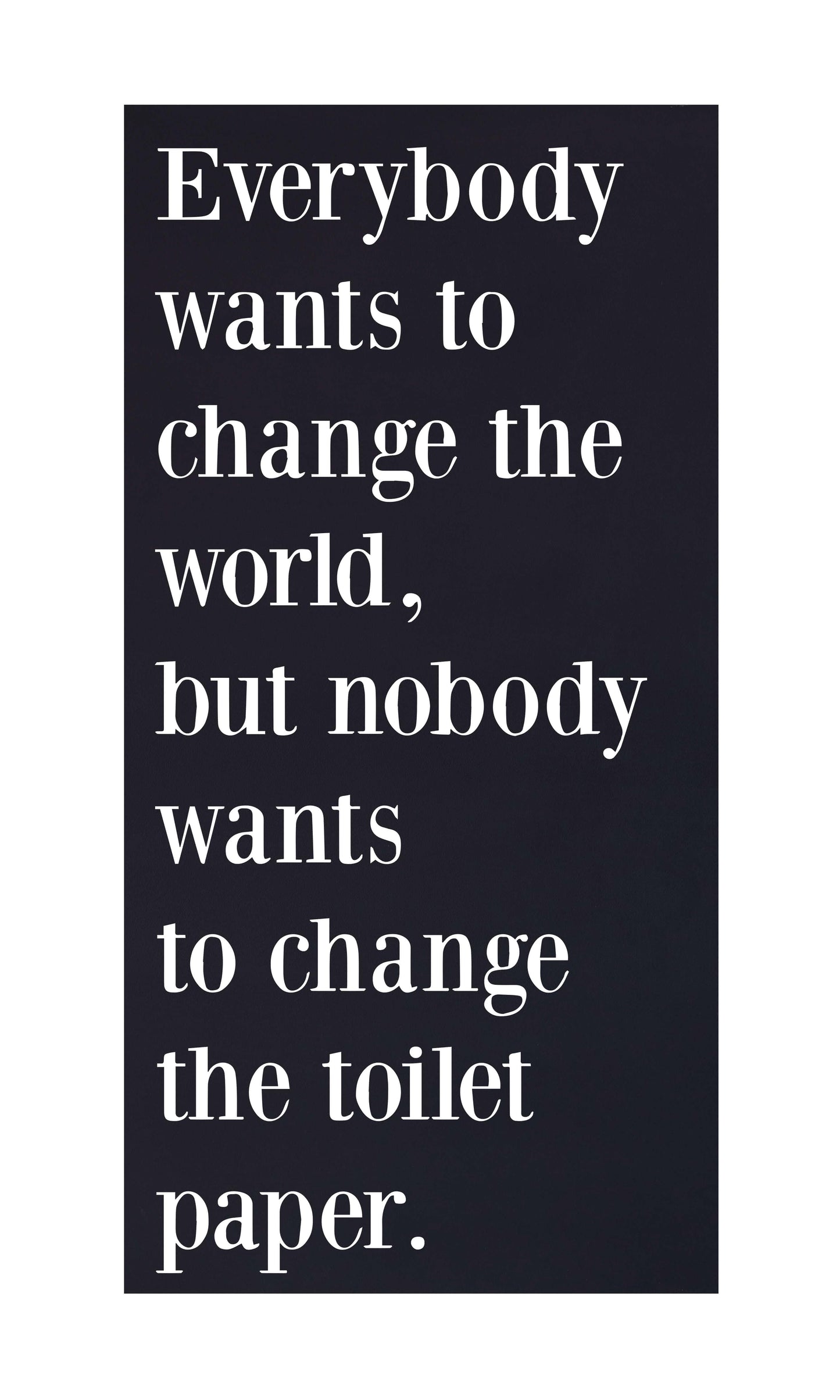 Joyfully Said Wooden signs 12 inches x 24 inches / Black-White Text / Light brown stain Everybody Wants to Change the World