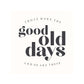 Joyfully Said Wooden signs 12 inches x 12 inches / Soft White-Black Text / Dark brown stain Those Were the Good Old Days