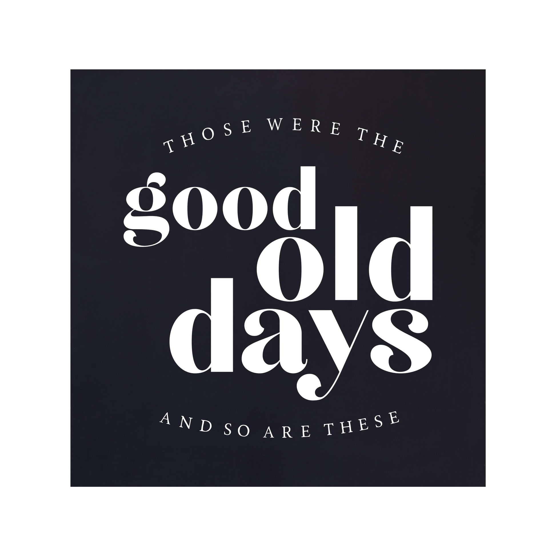 Joyfully Said Wooden signs 12 inches x 12 inches / Black-White Text / Light brown stain Those Were the Good Old Days